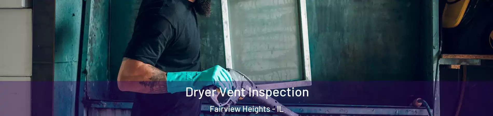  Dryer Vent Inspection Fairview Heights - IL