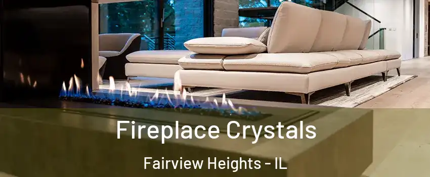  Fireplace Crystals Fairview Heights - IL