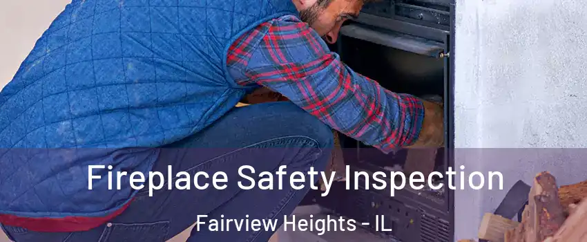  Fireplace Safety Inspection Fairview Heights - IL