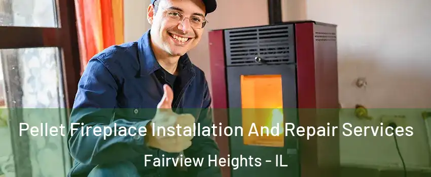  Pellet Fireplace Installation And Repair Services Fairview Heights - IL